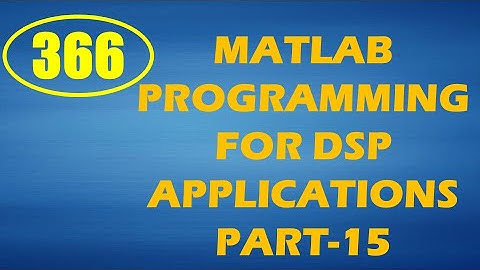 CME | Lecture-366 | MATLAB Programming for DSP Applications Part-15