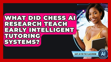 What Did Chess AI Research Teach Early Intelligent Tutoring Systems? - Safe AI for The Classroom