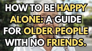 Download Lagu Hoe je gelukkig kunt zijn als je alleen bent: 6 bewezen manieren voor ouderen zonder vrienden [ou... MP3