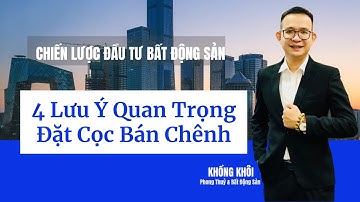 4 Lưu Ý Quan Trọng Đặt Cọc Bán Chênh | Khổng Khôi