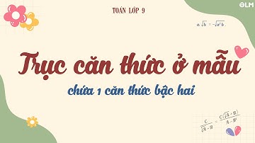 Trục căn thức ở mẫu chứa một căn thức - Toán lớp 9 mới | OLM.VN