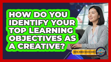 How Do You Identify Your Top Learning Objectives As A Creative?