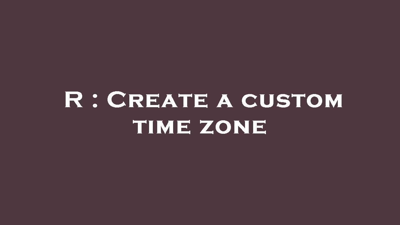 R : Create a custom time zone - YouTube