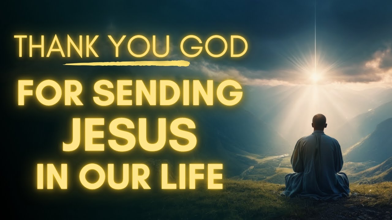 Thank You God for Sending Jesus In Our Life | Powerful Gratitude Prayer ...