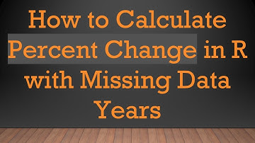How to Calculate Percent Change in R with Missing Data Years