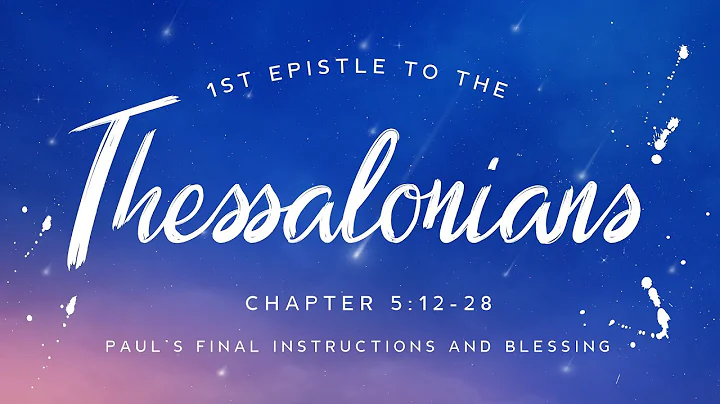 1 Thessalonians 5:12-28 | Paul’s Final Instructions and Blessing (part 1)