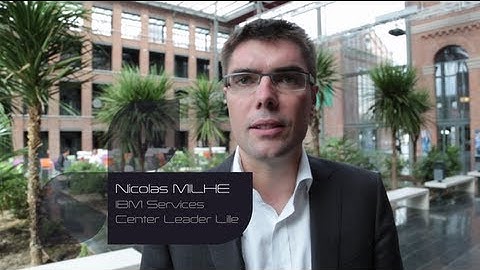 Pourquoi Lille Region ? par Nicolas MILHE, Président IBM Services Center Lille