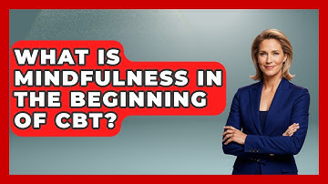 What Is Mindfulness In The Beginning Of CBT? - CBT for Gen Z