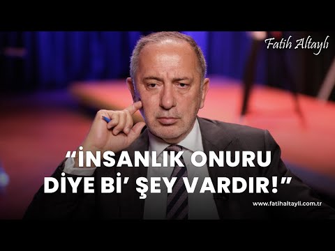 Fatih Altaylı yorumluyor: İnsanlık onuru diye bi' şey vardır!