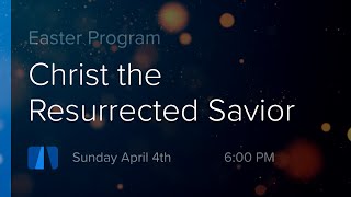 Easter Program - Christ the Resurrected Savior