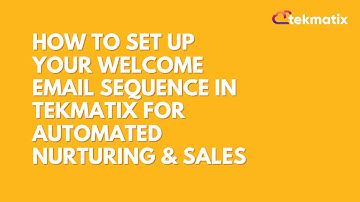 How To Set Up Your Welcome Email Sequence in Tekmatix for Automated Nurturing & Sales