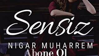 Nigar Muharrem - Sensiz ( Slow Remix ) 2019
