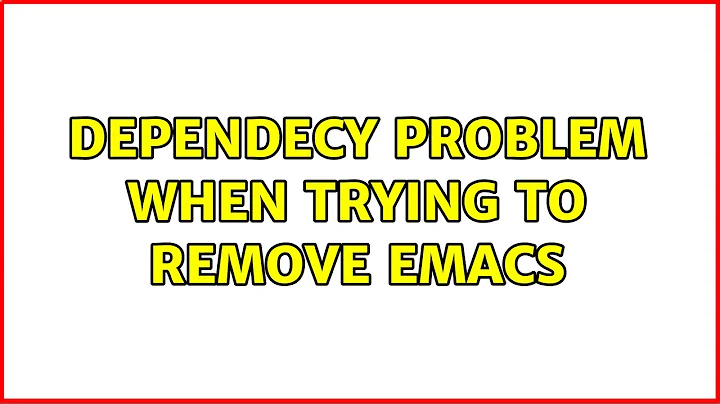 Ubuntu: Dependecy problem when trying to remove emacs