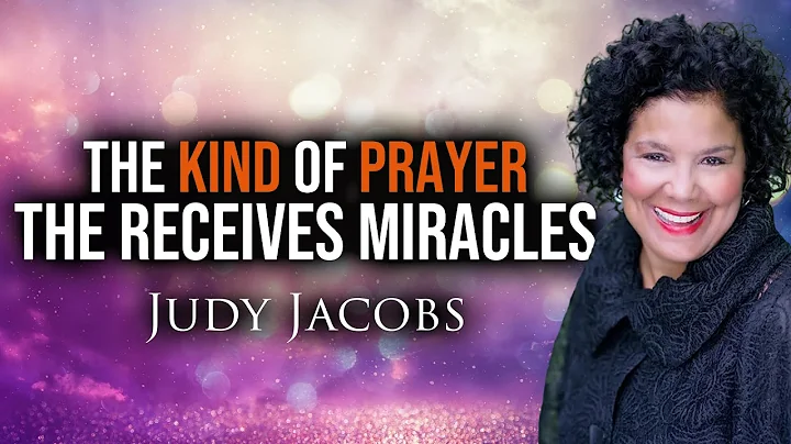 The KIND OF PRAYER that RECEIVES MIRACLES! | Judy ...