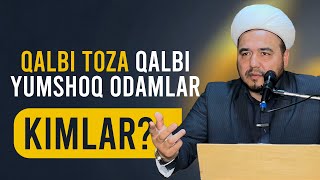 Shukurullohdomla | Qalbi toza qalbi yumshoq odamlar kimlar?