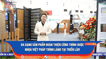 NHỰA VIỆT PHÁP GIỚI THIỆU CÁC DÒNG SẢN PHẨM HOÀN THIỆN CÔNG TRÌNH TẠI VIETBUILD HÀ NỘI 2025