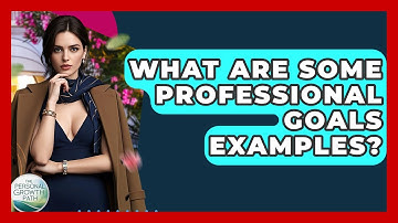 What Are Some Professional Goals Examples? - The Personal Growth Path