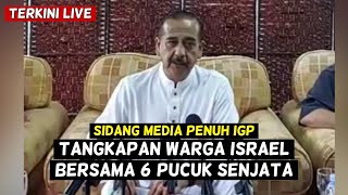 FULL SIDANG MEDIA IGP - T4NGKAPAN WARGA ISR4EL