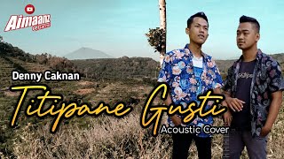 Titipan e Gusti - Denny Caknan ( Akustik Cover ) || Aimaanz Channel