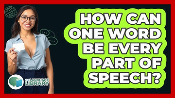 How Can One Word Be Every Part Of Speech? - The Language Library