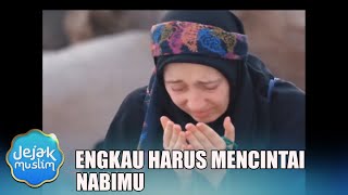 Engkau Harus Mencintai Nabimu | Jejak Muslim