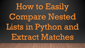 How to Easily Compare Nested Lists in Python and Extract Matches