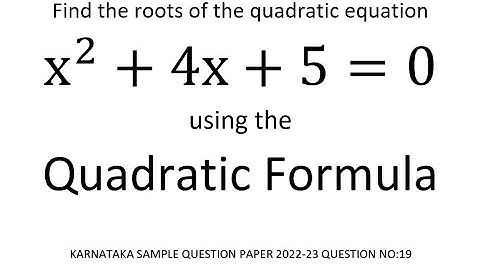 Find the roots of the quadratic equationx^2+4x+5=0using the Quadratic Formula
