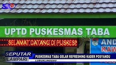 SEPUTAR SILAMPARI - PUSKESMAS TABA GELAR REFRESHING KADER POSYANDU