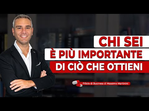 Chi sei è più importante di ciò CHE OTTIENI