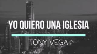 Yo quiero una Iglesia - Tony Vega