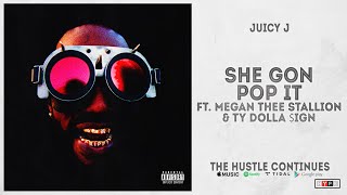 Juicy J - &quot;SHE GON POP IT&quot; Ft. Megan Thee Stallion &amp; Ty Dolla $ign (THE HUSTLE CONTINUES)