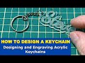 HOW TO DESIGN A KEYCHAIN  // Designing and Laser Engraving Acrylic Keychains