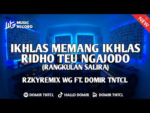 DJ IKHLAS MEMANG IKHLAS, RIDHO TEU NGAJODO (RANGKULAN SALIRA) - RZKYREMIX WG FT DOMIR TNTCL