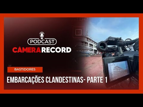 Podcast Câmera Record | Embarcações Clandestinas – Parte 1