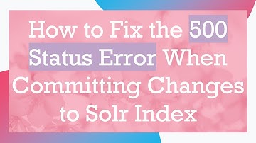How to Fix the 500 Status Error When Committing Changes to Solr Index