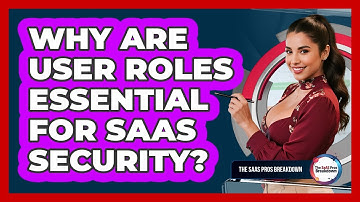Why Are User Roles Essential For SaaS Security?