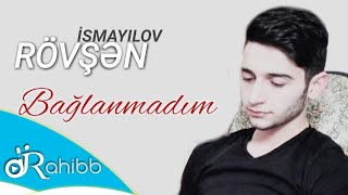 Rövşen İsmayilov - Bağlanmadim  / 2018 yeni Resimi