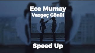 Ece Mumay - Vazgeç Gönül (Speed Up) Resimi