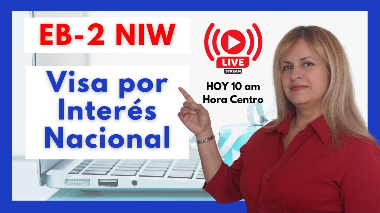VISA POR INTERES NACIONAL EB2 NIW Transmisión EN VIVO YouTube