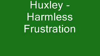 Huxley - Harmless Frustration