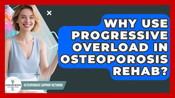 Why Use Progressive Overload In Osteoporosis Rehab? - Osteoporosis Support Network