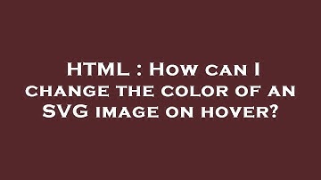 HTML : How can I change the color of an SVG image on hover?
