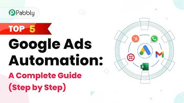Top 5 Google Ads Automation: A Complete Guide (Step by Step)