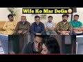 Apni Wife Ko b Maar Dega Kia 😳😱 | Part 5