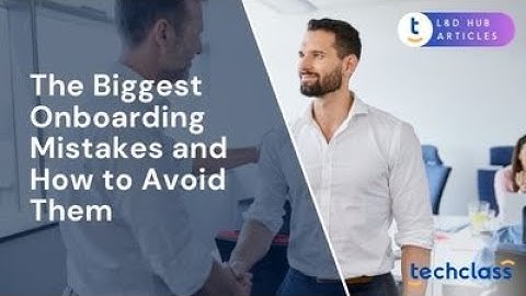 The Biggest Onboarding Mistakes and How to Avoid Them