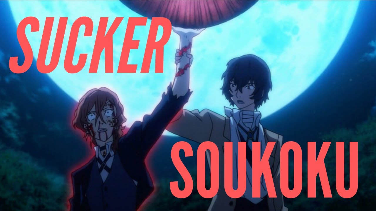 sucker - soukoku [bungou stray dogs amv]