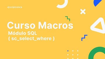 Scriptcase Macros - Módulo SQL ( sc_select_where )