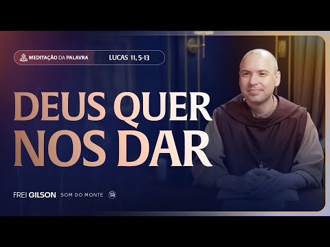 Deus quer nos dar | (Lucas 11, 5-13) #2493 | Meditação da Palavra