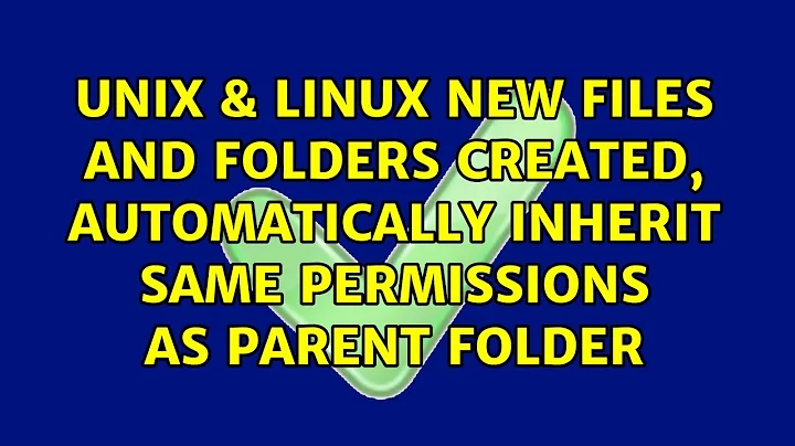 New files and folders created, automatically inherit same permissions as parent folder