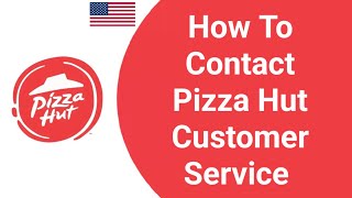 Pizza Hut Customer Service Number | How to Contact Pizza Hut Customer Service